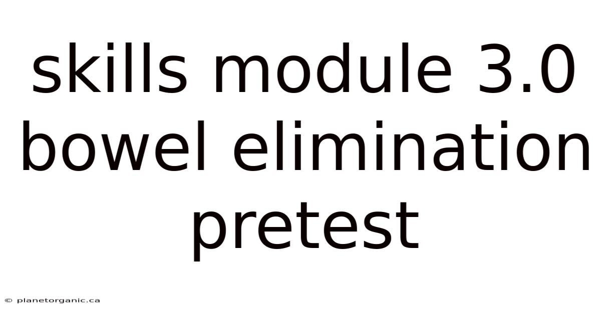 Skills Module 3.0 Bowel Elimination Pretest