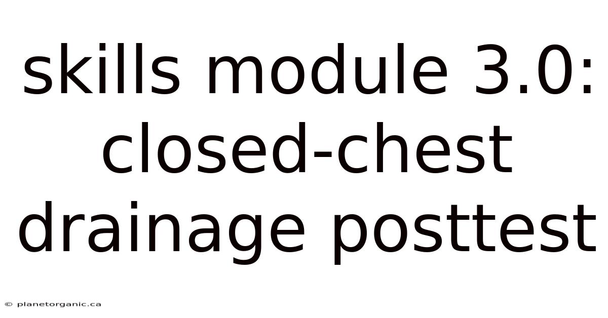 Skills Module 3.0: Closed-chest Drainage Posttest