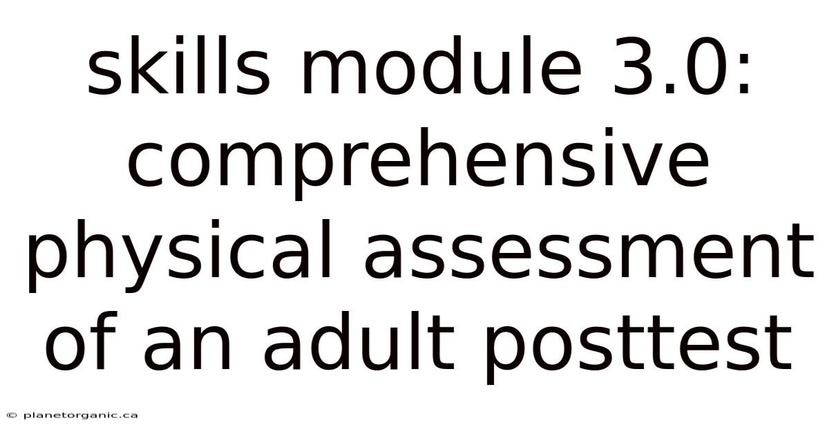 Skills Module 3.0: Comprehensive Physical Assessment Of An Adult Posttest