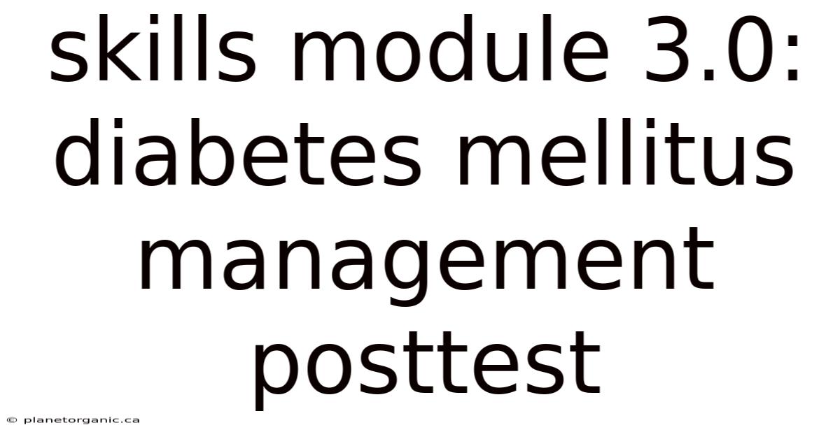 Skills Module 3.0: Diabetes Mellitus Management Posttest