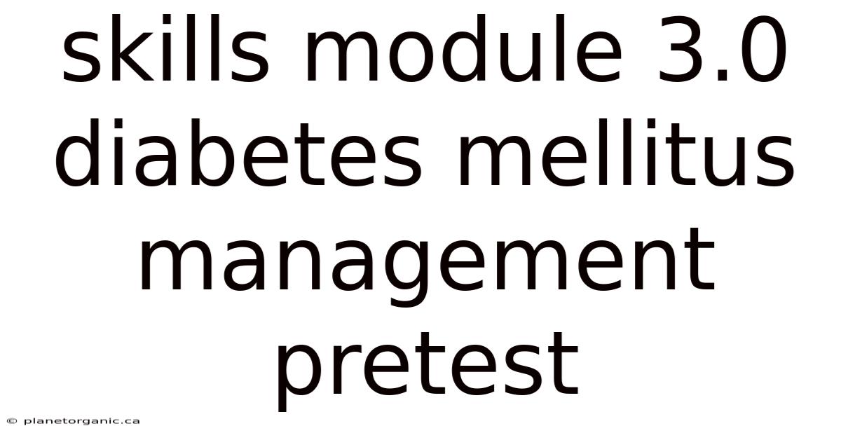Skills Module 3.0 Diabetes Mellitus Management Pretest