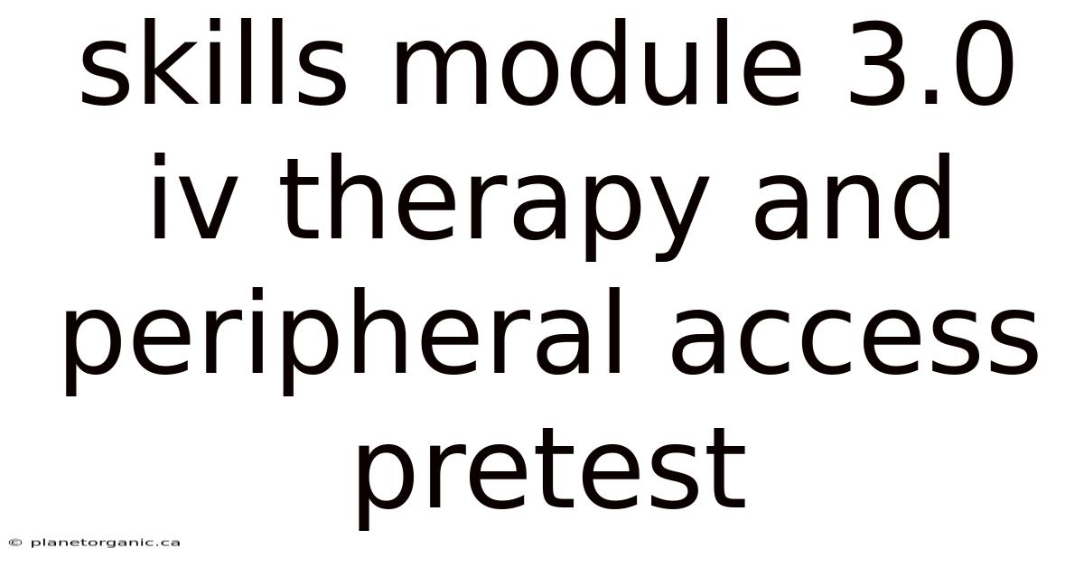 Skills Module 3.0 Iv Therapy And Peripheral Access Pretest