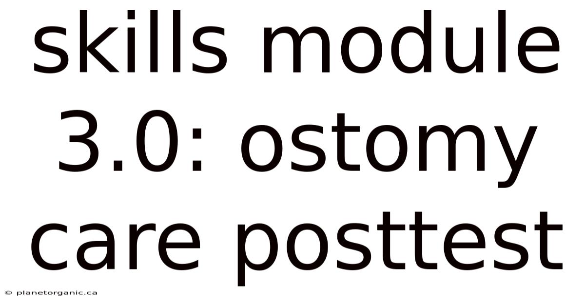 Skills Module 3.0: Ostomy Care Posttest