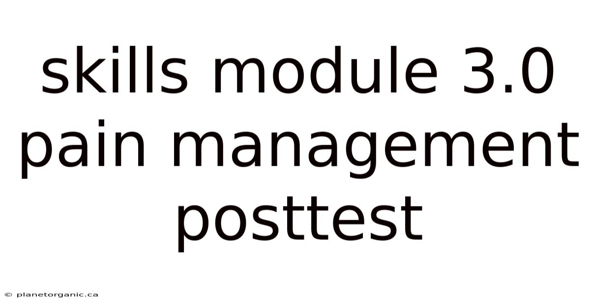 Skills Module 3.0 Pain Management Posttest