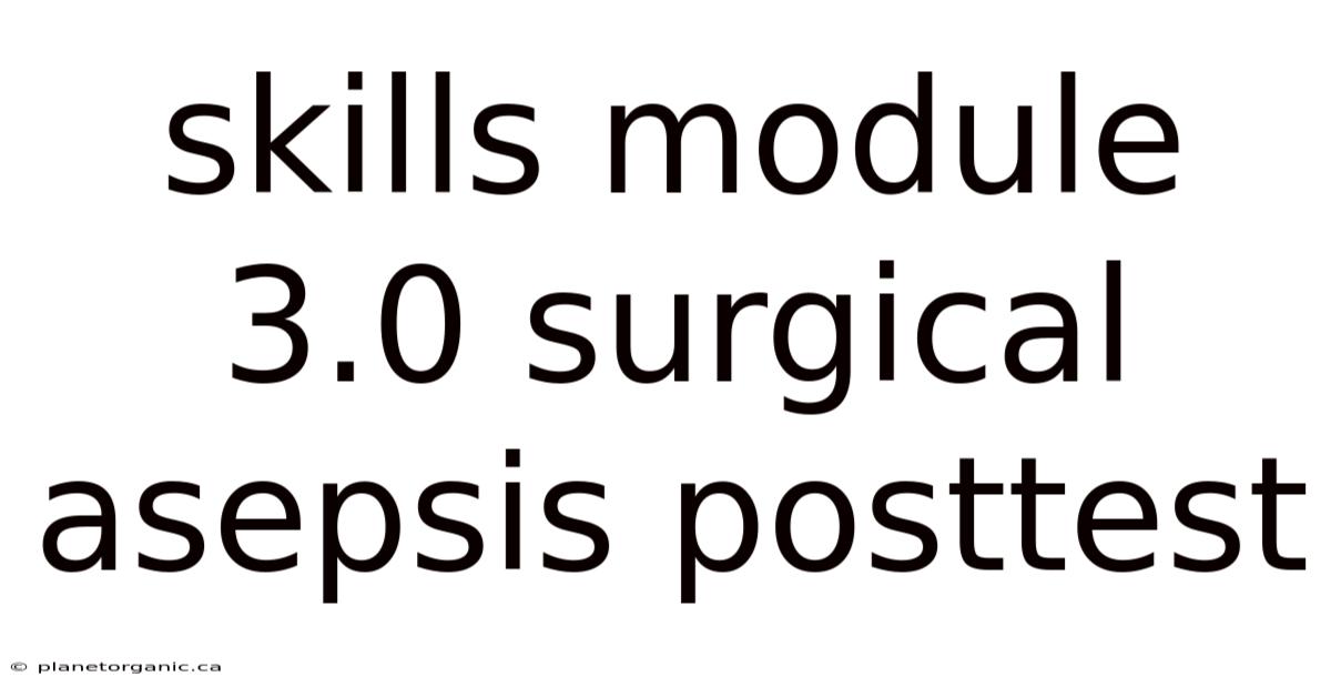 Skills Module 3.0 Surgical Asepsis Posttest