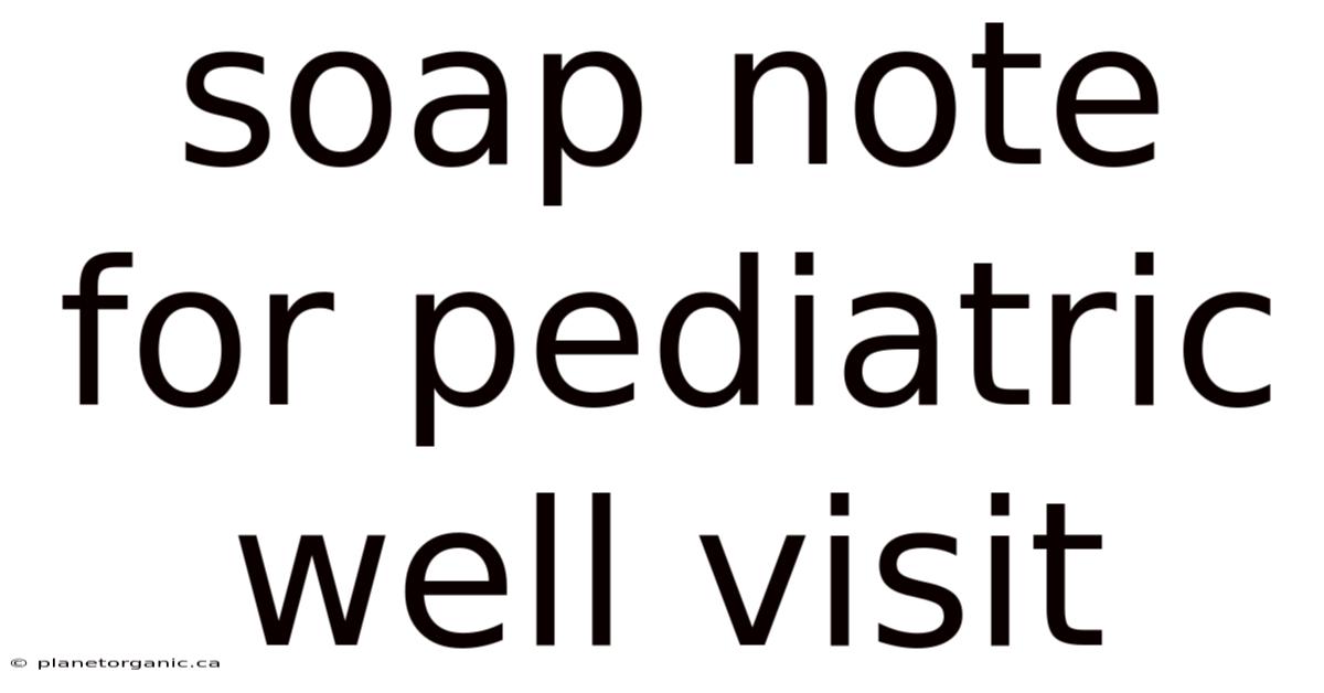 Soap Note For Pediatric Well Visit