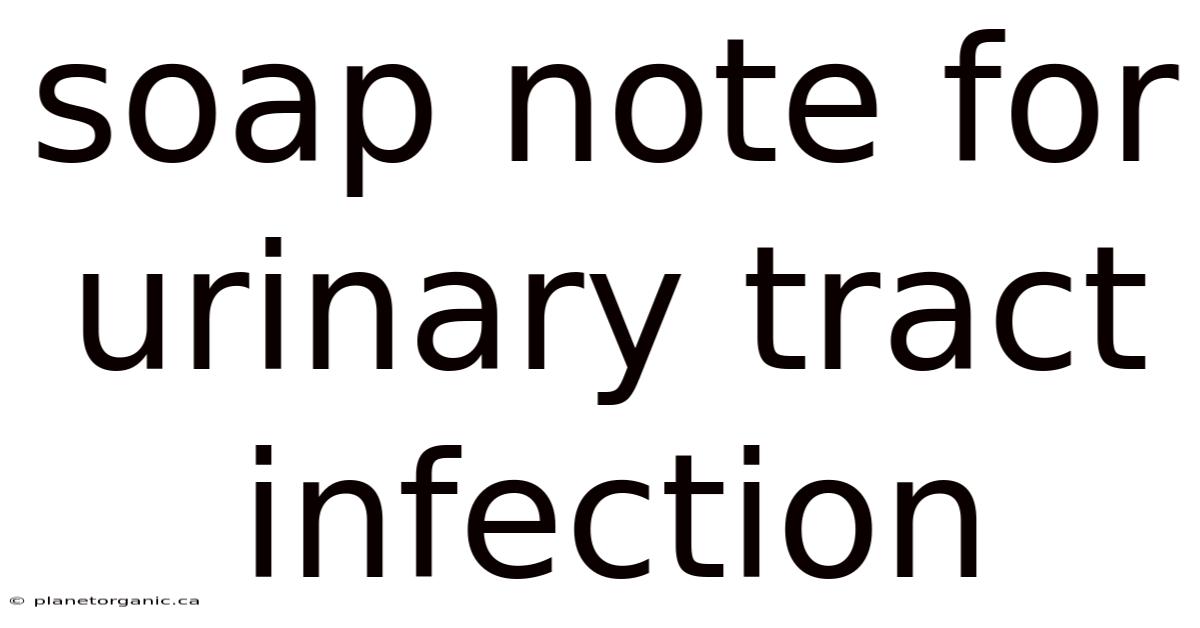 Soap Note For Urinary Tract Infection
