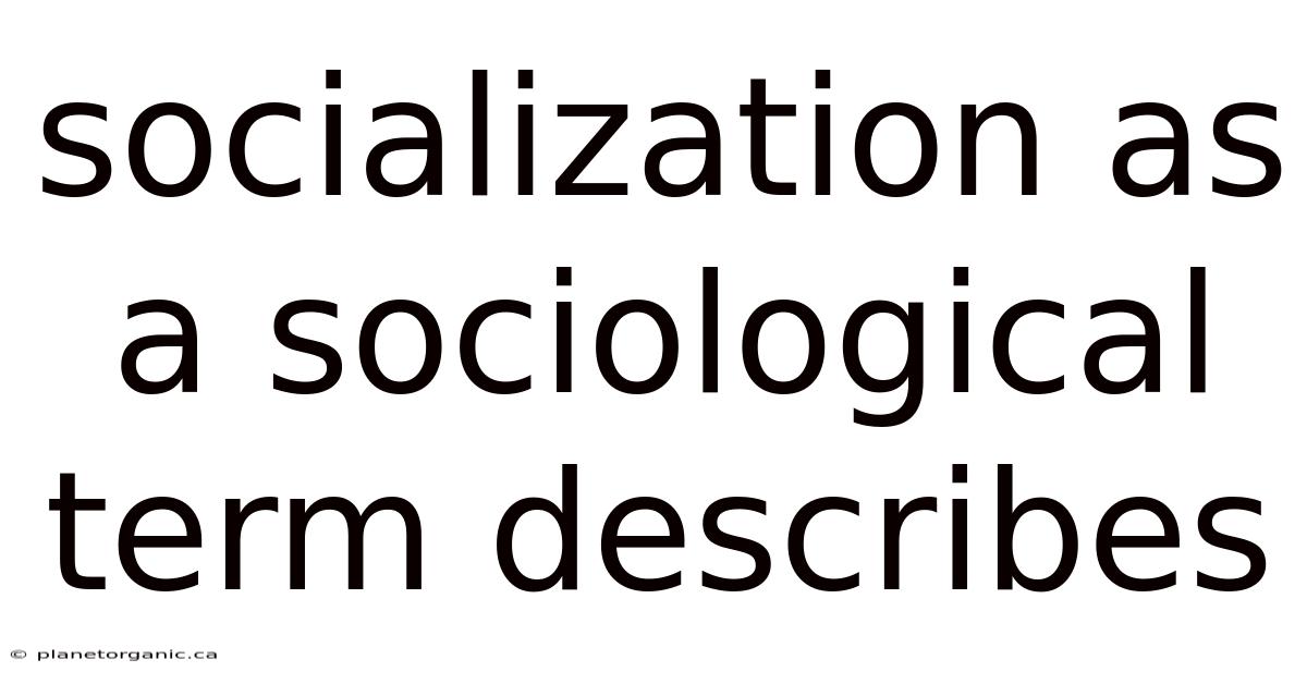Socialization As A Sociological Term Describes
