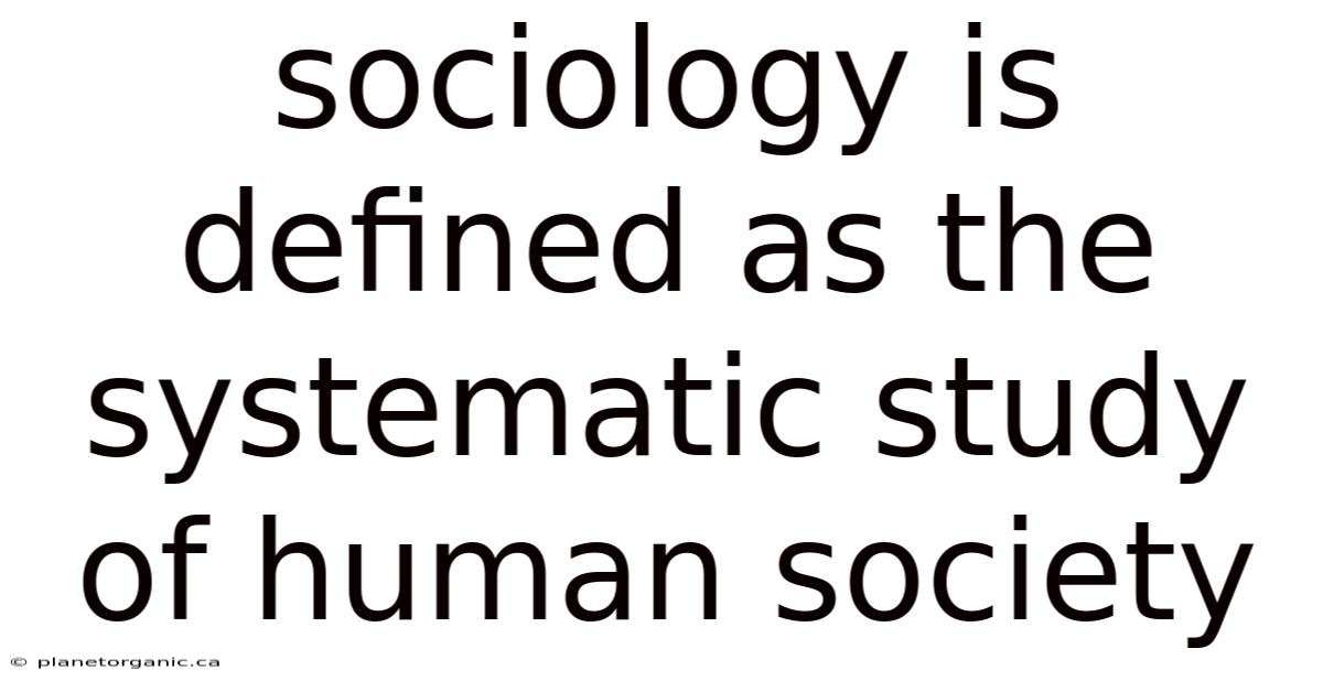 Sociology Is Defined As The Systematic Study Of Human Society