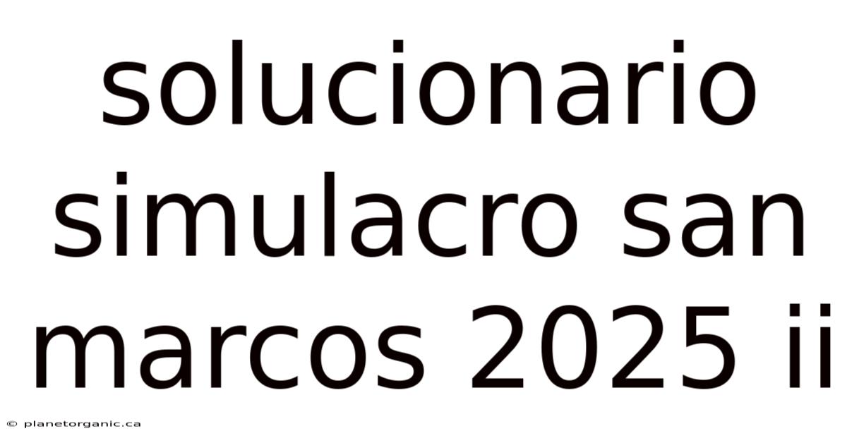 Solucionario Simulacro San Marcos 2025 Ii