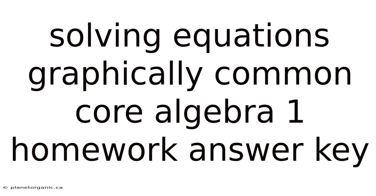 Solving Equations Graphically Common Core Algebra 1 Homework Answer Key
