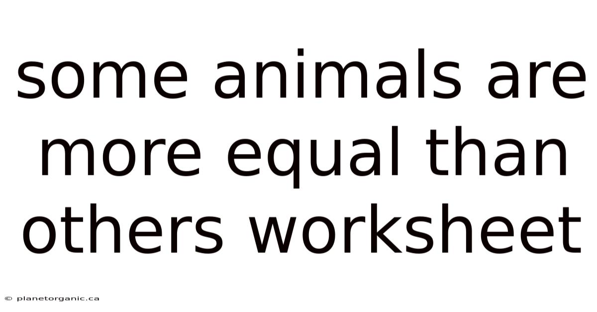 Some Animals Are More Equal Than Others Worksheet