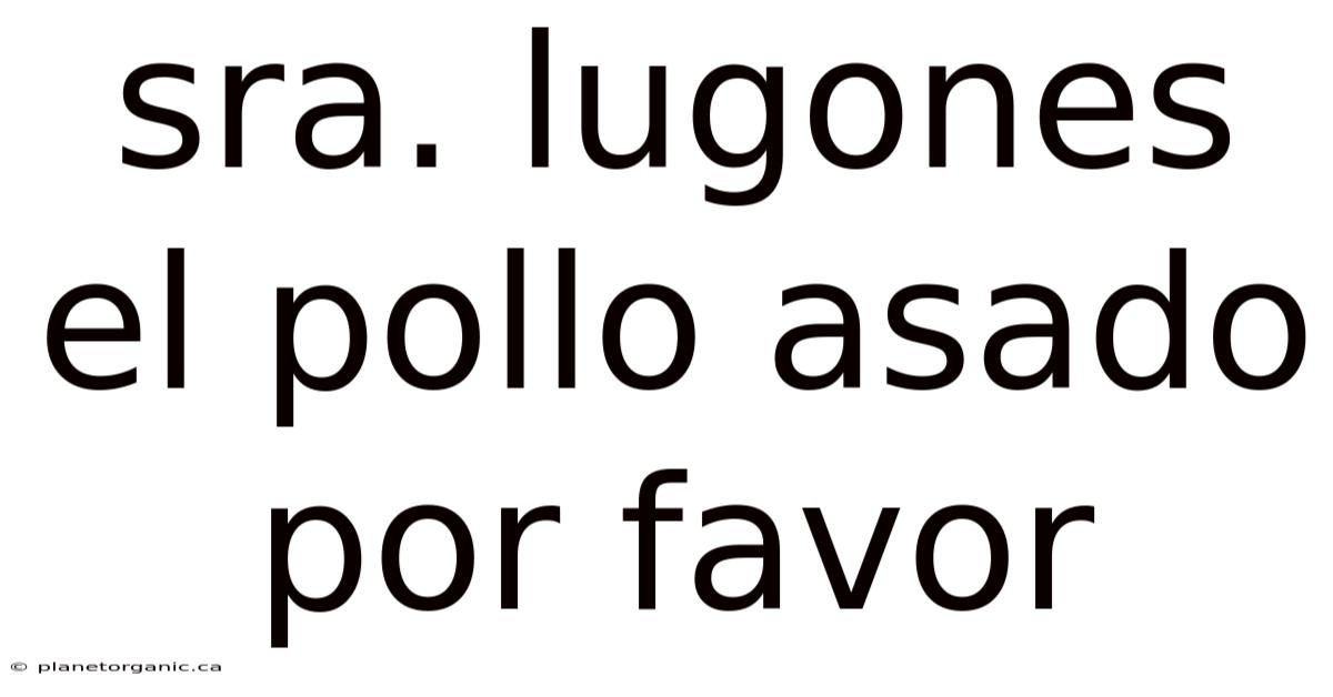 Sra. Lugones El Pollo Asado Por Favor