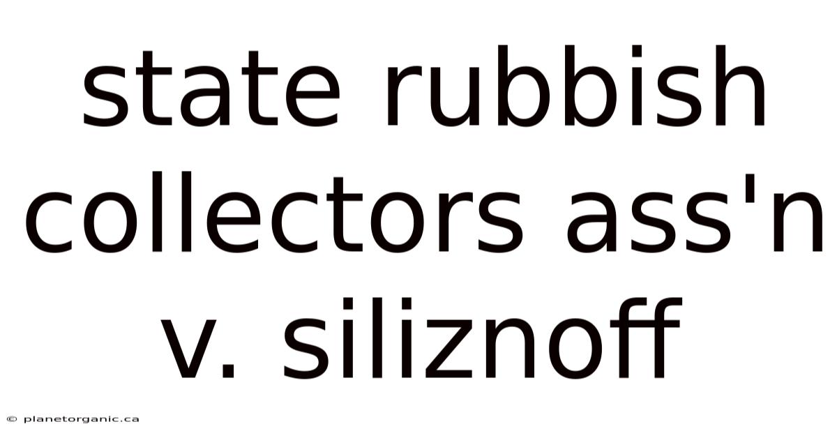 State Rubbish Collectors Ass'n V. Siliznoff
