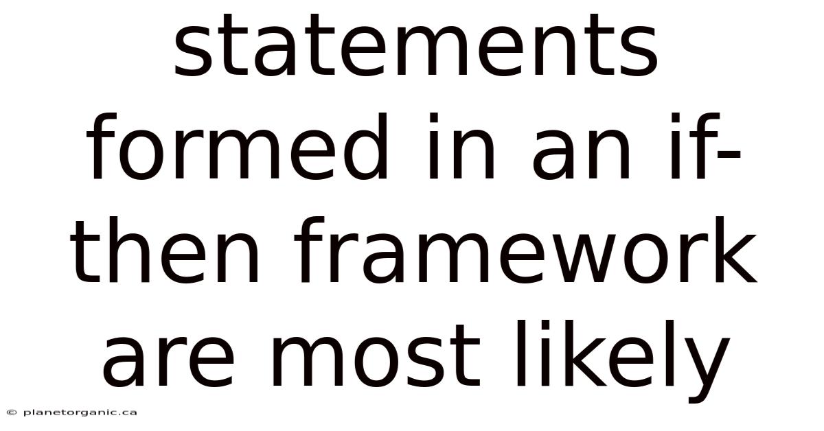 Statements Formed In An If- Then Framework Are Most Likely