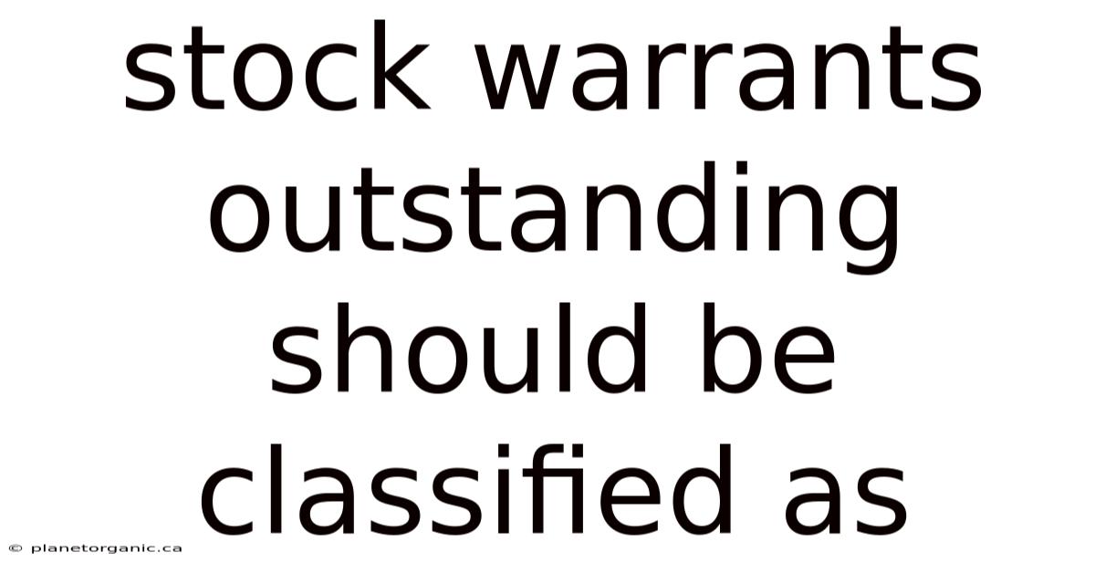 Stock Warrants Outstanding Should Be Classified As