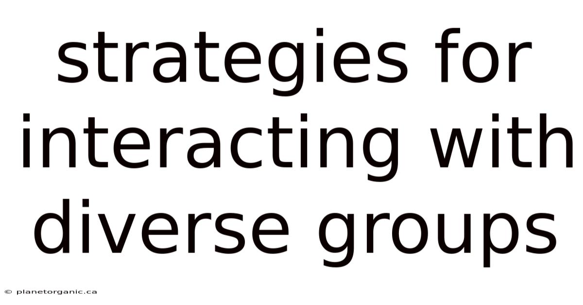 Strategies For Interacting With Diverse Groups
