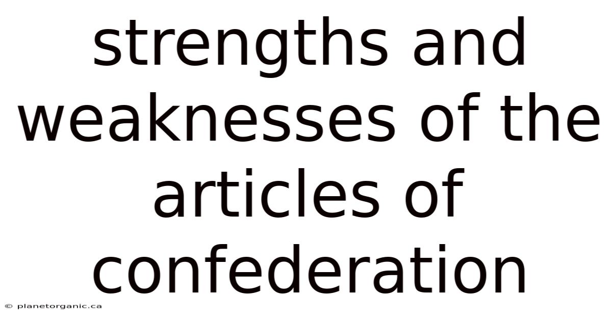 Strengths And Weaknesses Of The Articles Of Confederation