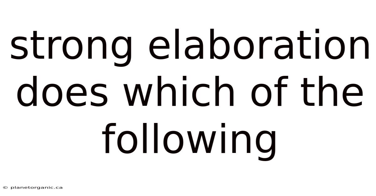 Strong Elaboration Does Which Of The Following