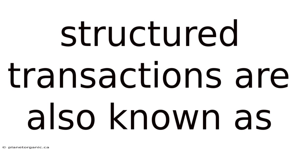 Structured Transactions Are Also Known As