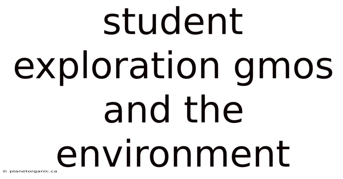 Student Exploration Gmos And The Environment