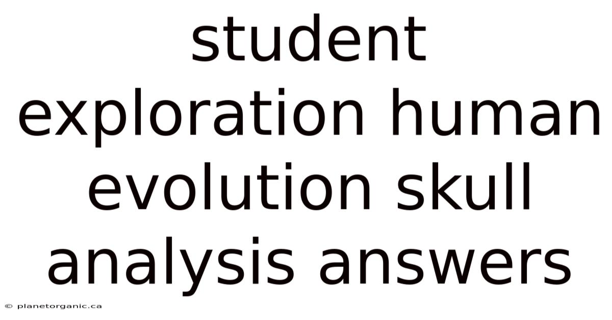 Student Exploration Human Evolution Skull Analysis Answers