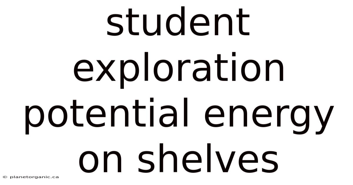 Student Exploration Potential Energy On Shelves