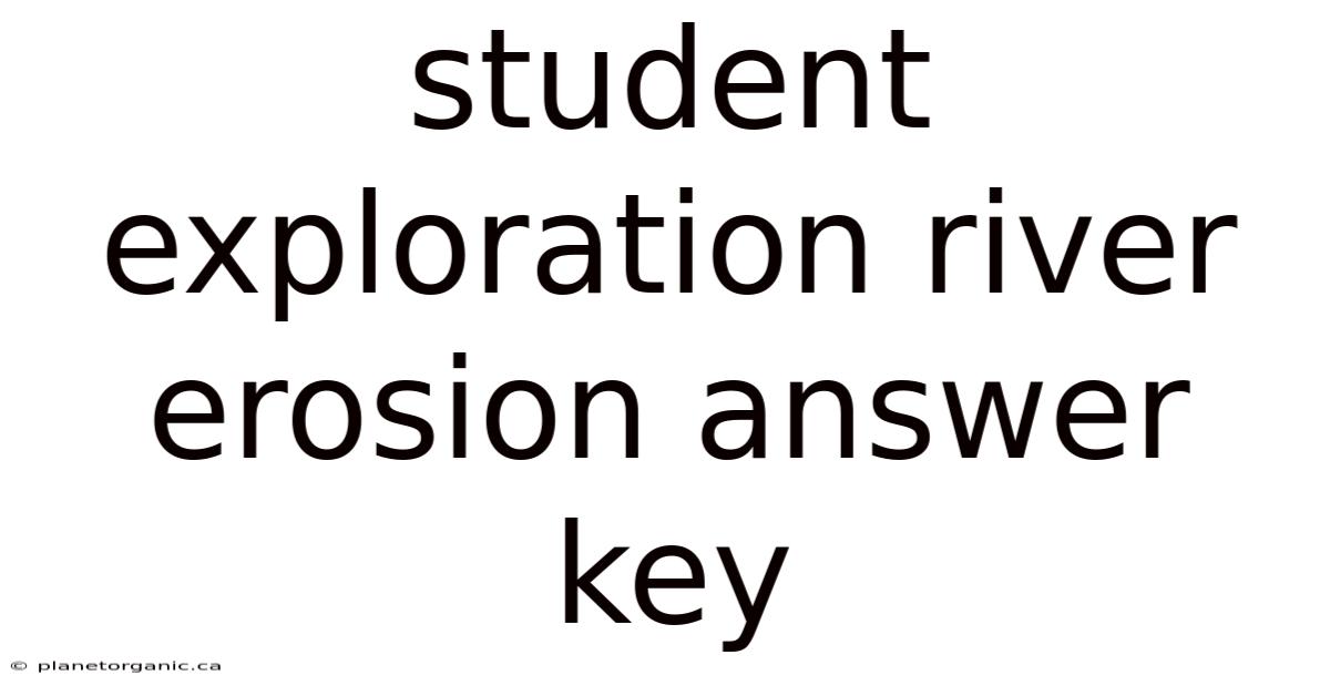 Student Exploration River Erosion Answer Key