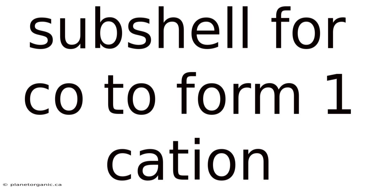 Subshell For Co To Form 1 Cation