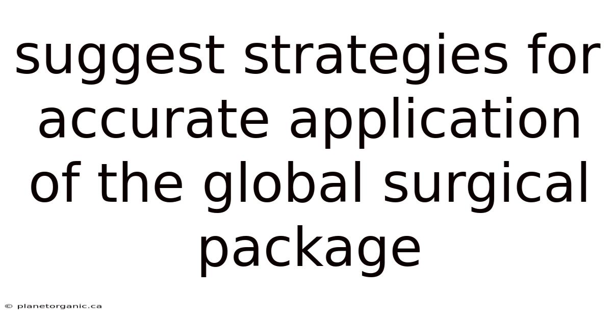 Suggest Strategies For Accurate Application Of The Global Surgical Package