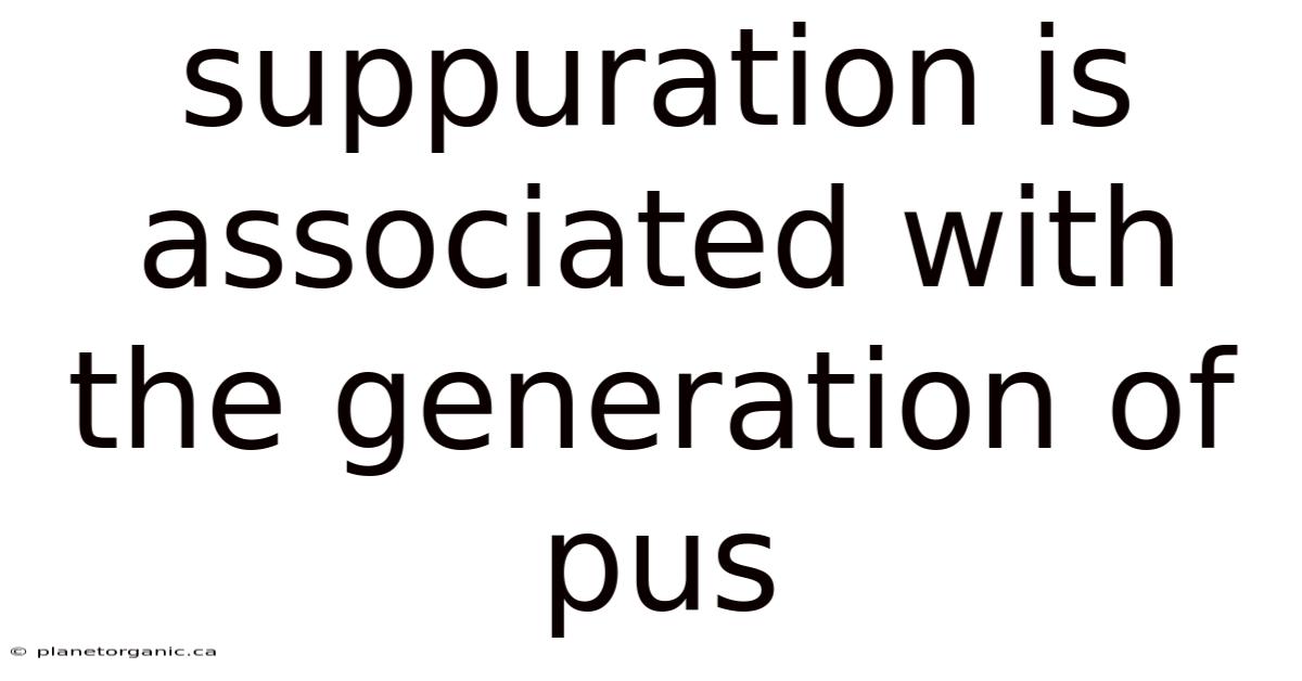 Suppuration Is Associated With The Generation Of Pus