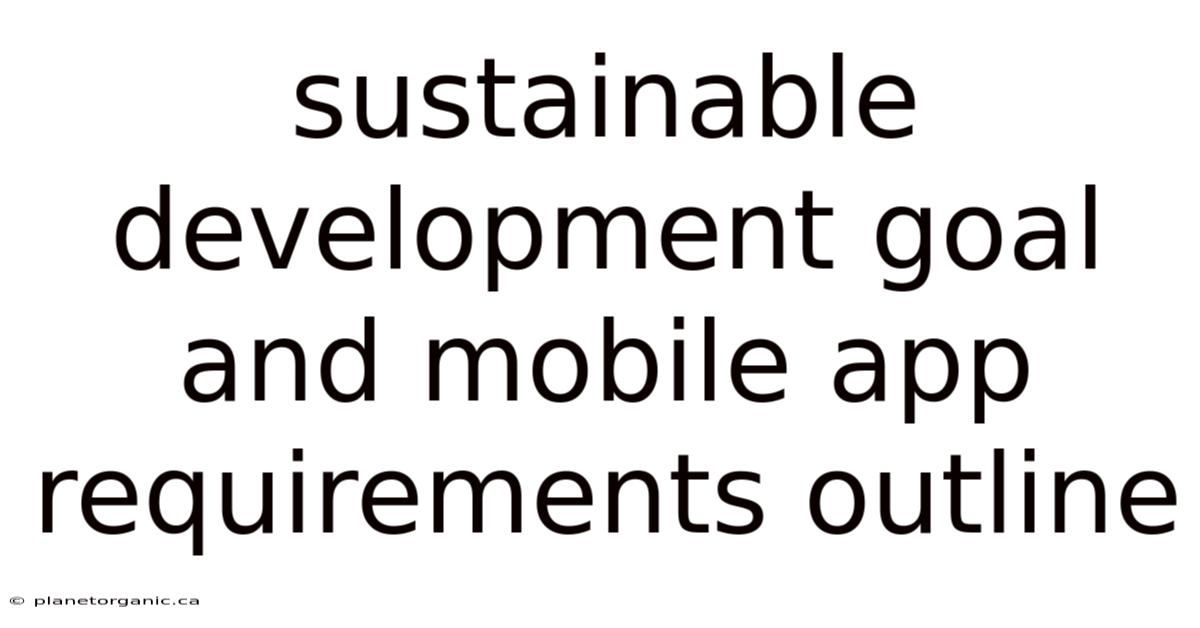 Sustainable Development Goal And Mobile App Requirements Outline