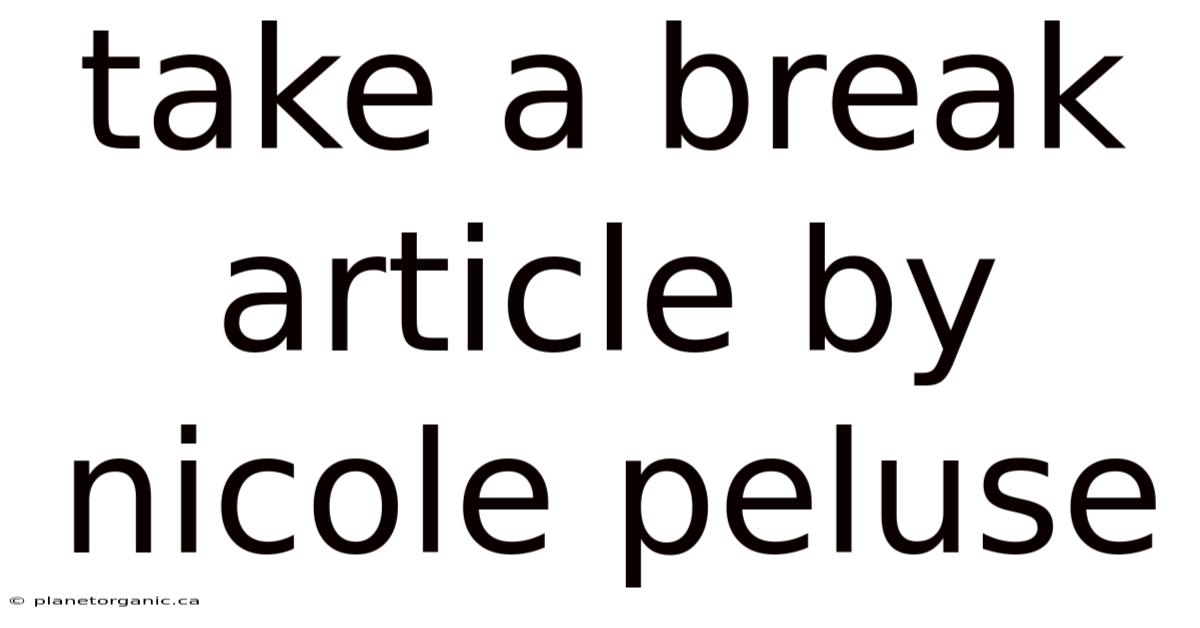 Take A Break Article By Nicole Peluse