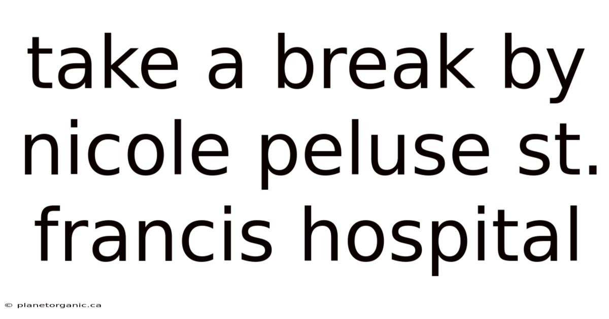 Take A Break By Nicole Peluse St. Francis Hospital