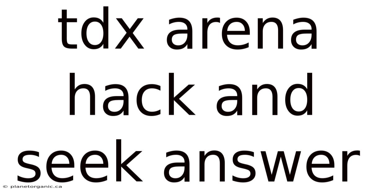 Tdx Arena Hack And Seek Answer