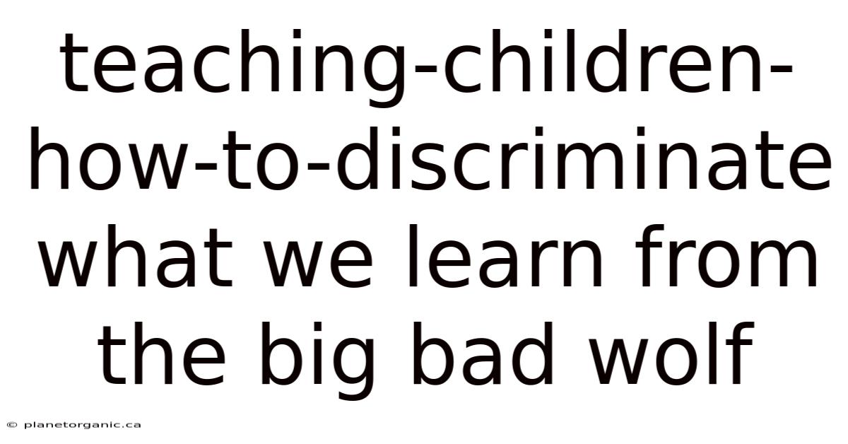 Teaching-children-how-to-discriminate What We Learn From The Big Bad Wolf