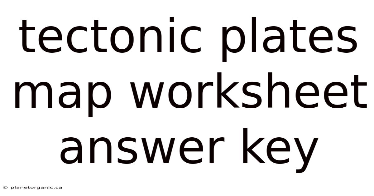 Tectonic Plates Map Worksheet Answer Key
