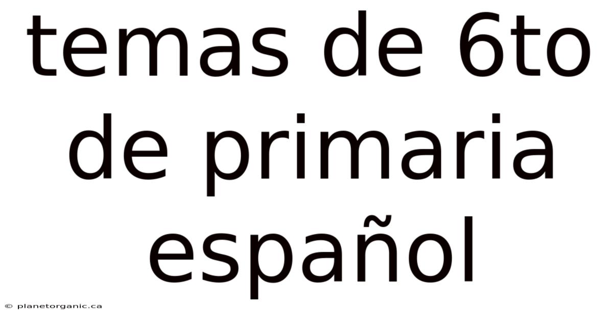Temas De 6to De Primaria Español