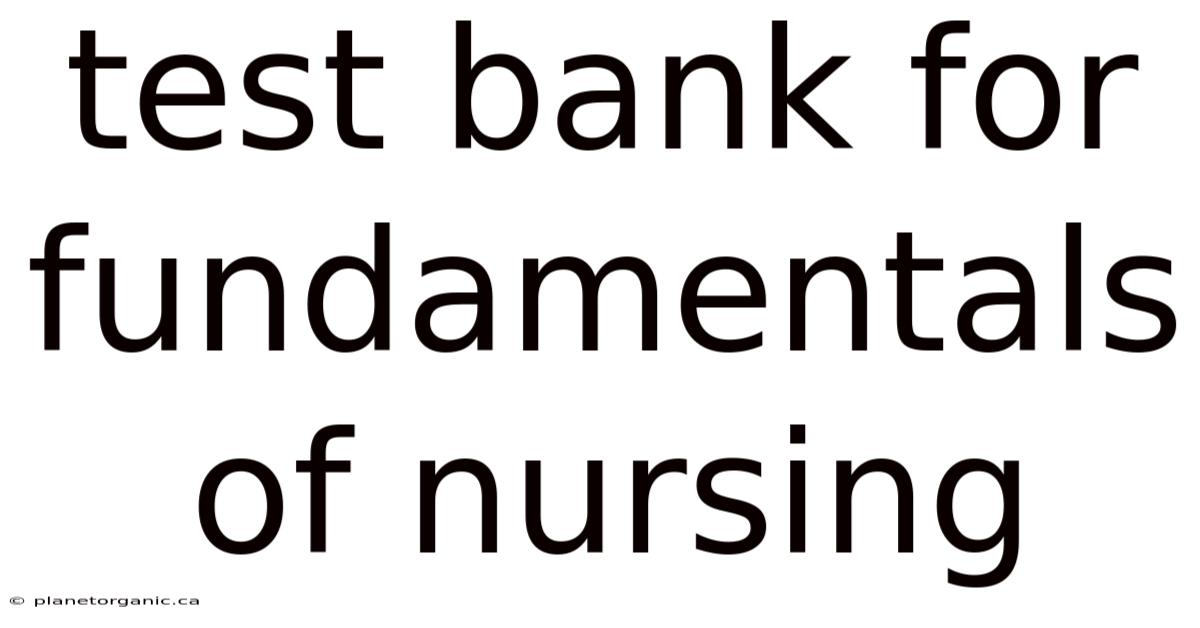 Test Bank For Fundamentals Of Nursing