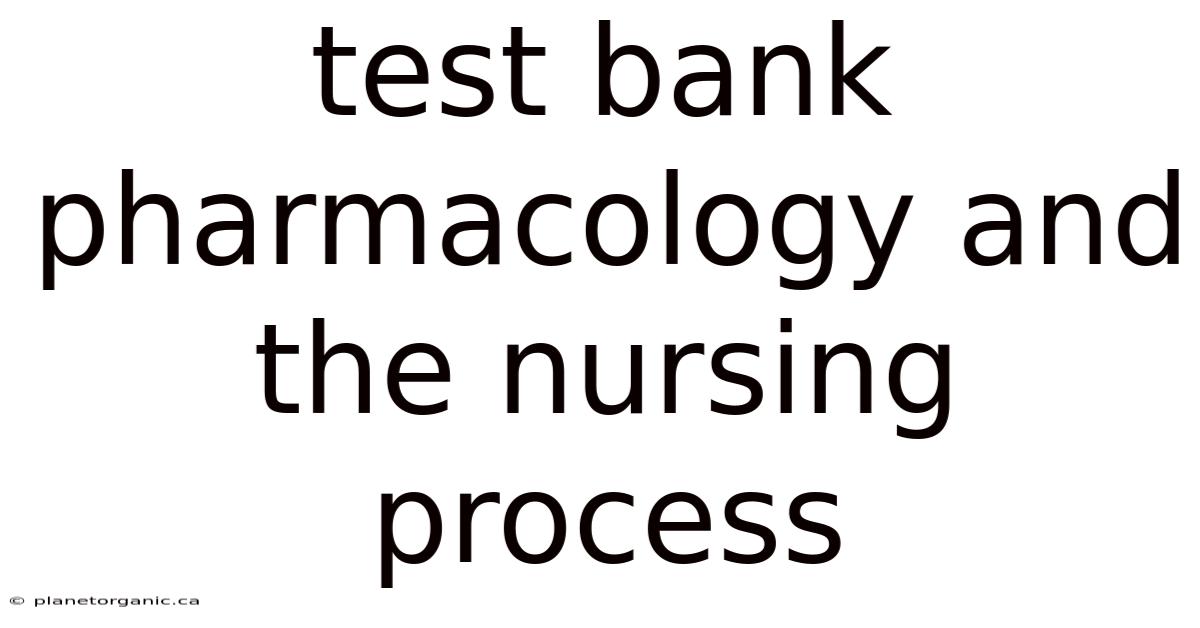 Test Bank Pharmacology And The Nursing Process