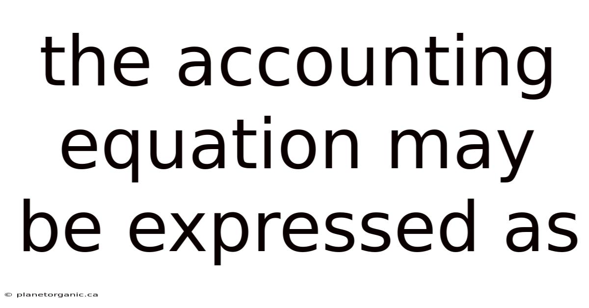 The Accounting Equation May Be Expressed As