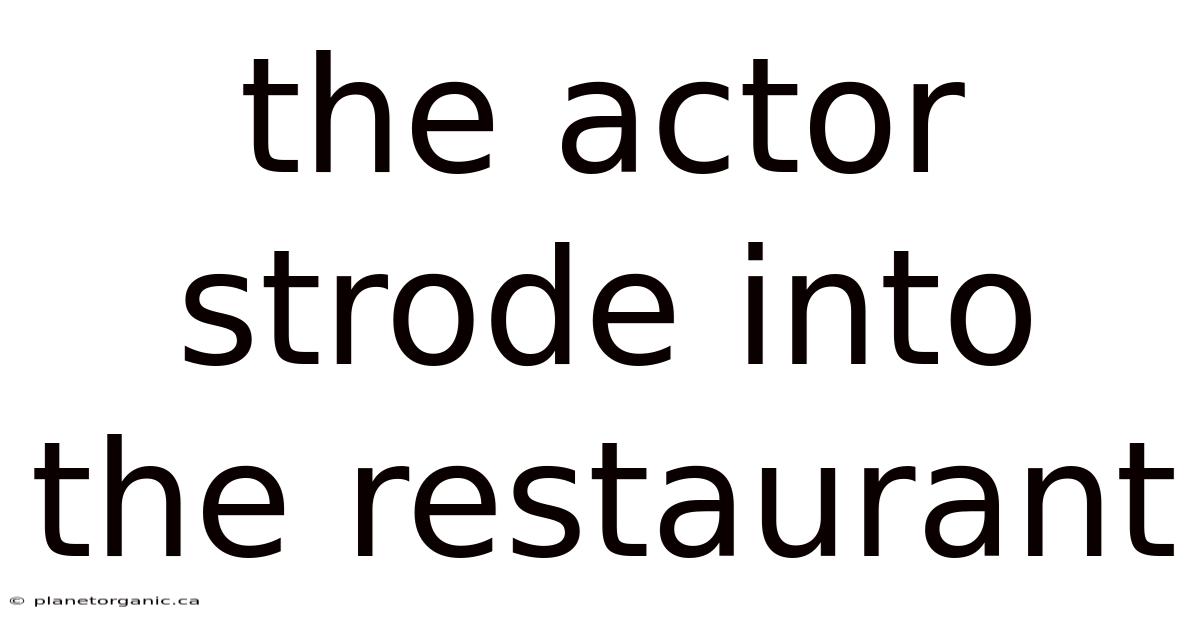 The Actor Strode Into The Restaurant