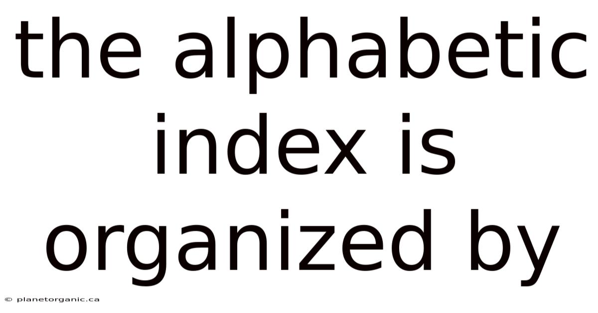 The Alphabetic Index Is Organized By