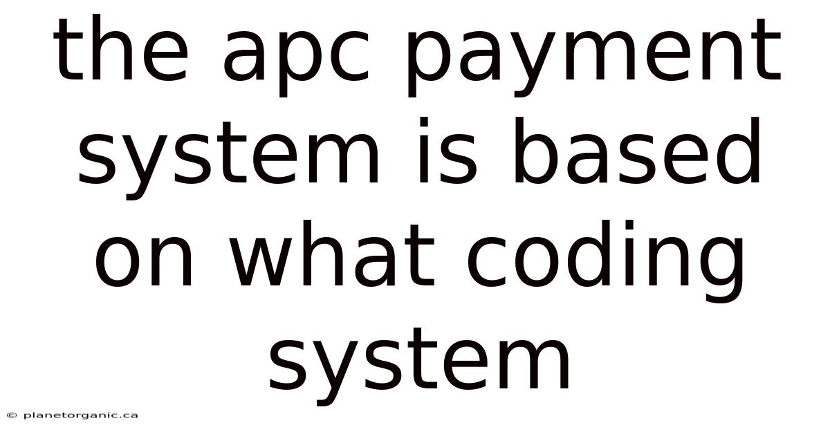 The Apc Payment System Is Based On What Coding System