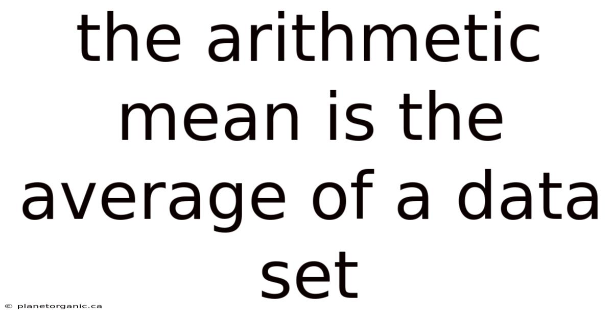 The Arithmetic Mean Is The Average Of A Data Set