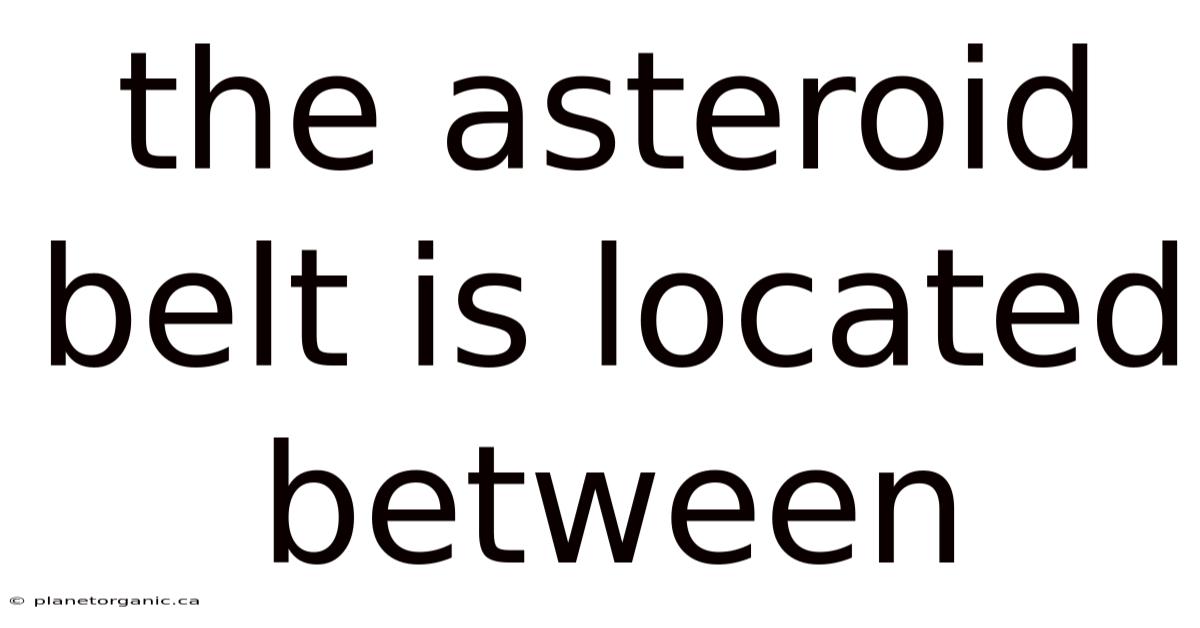 The Asteroid Belt Is Located Between