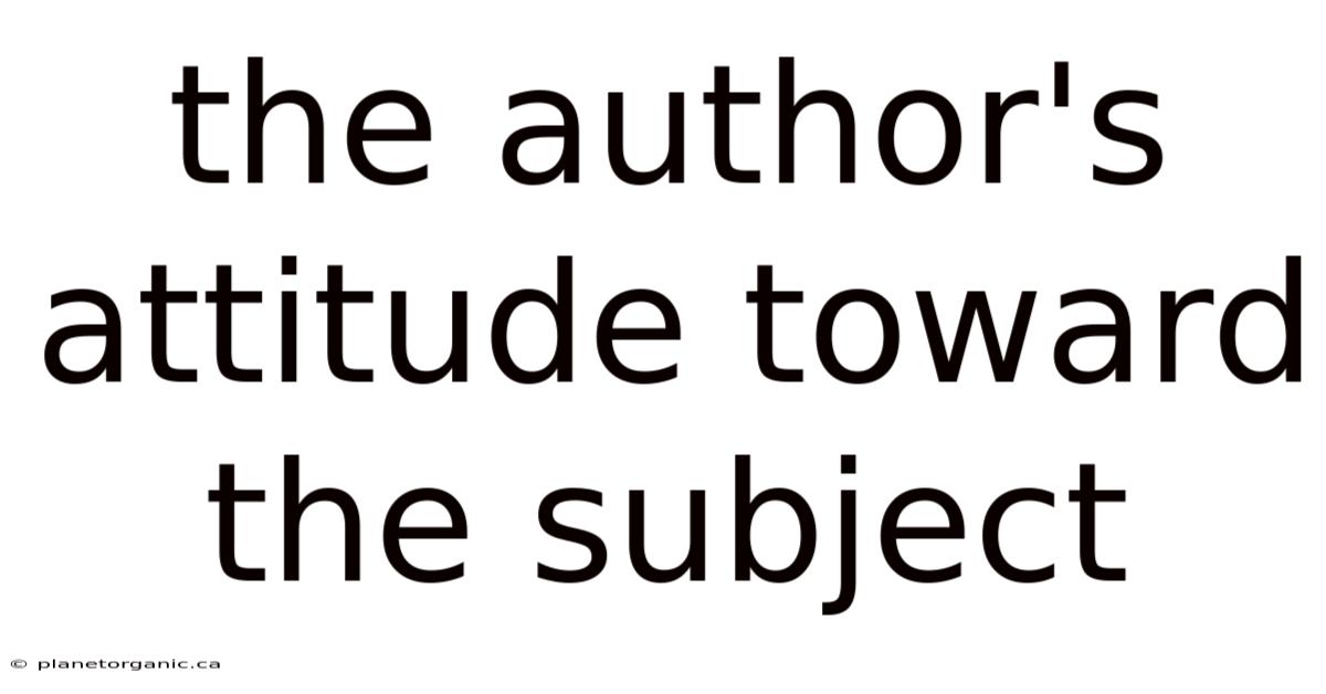 The Author's Attitude Toward The Subject