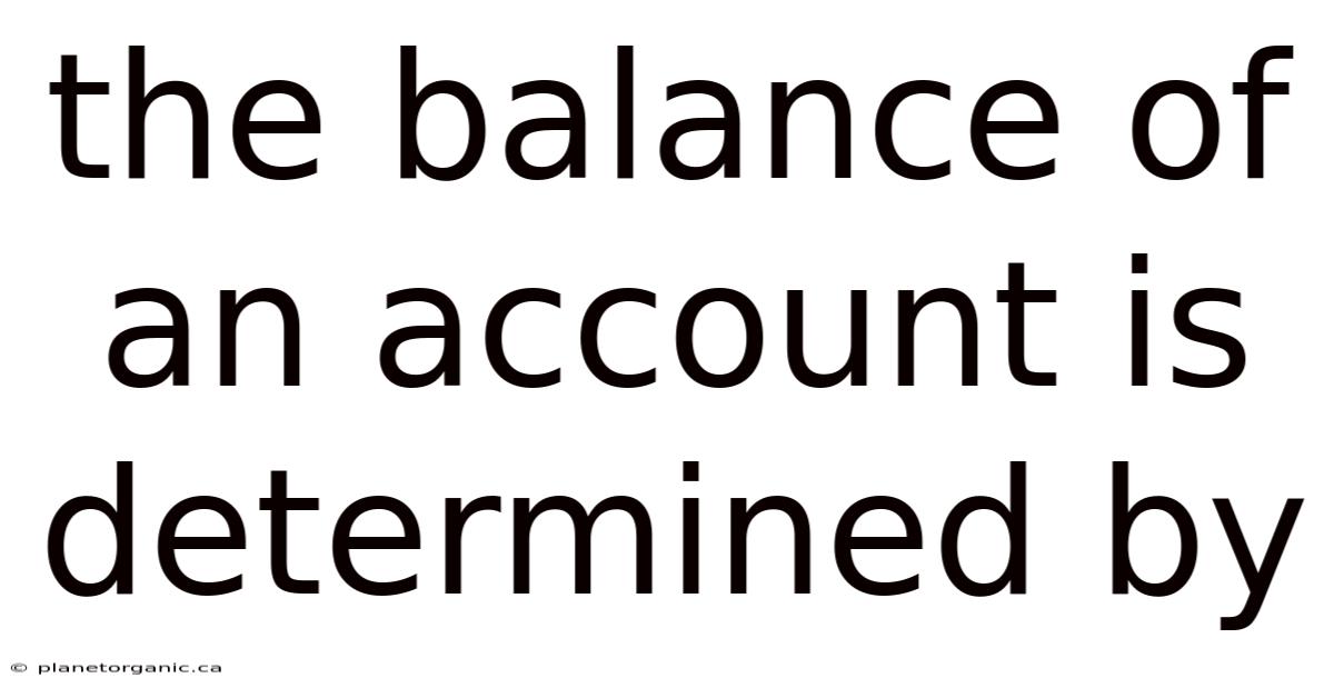 The Balance Of An Account Is Determined By