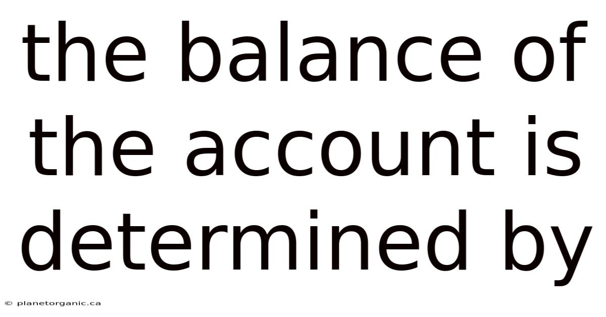 The Balance Of The Account Is Determined By