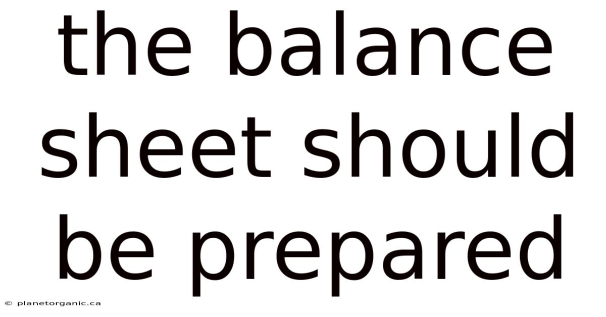 The Balance Sheet Should Be Prepared